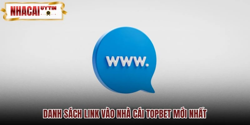 Tổng hợp đường dẫn truy cập TOPBET an toàn nhất