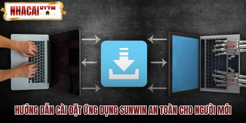 Quy trình cài đặt ứng dụng SUNWIN chuẩn xác an toàn