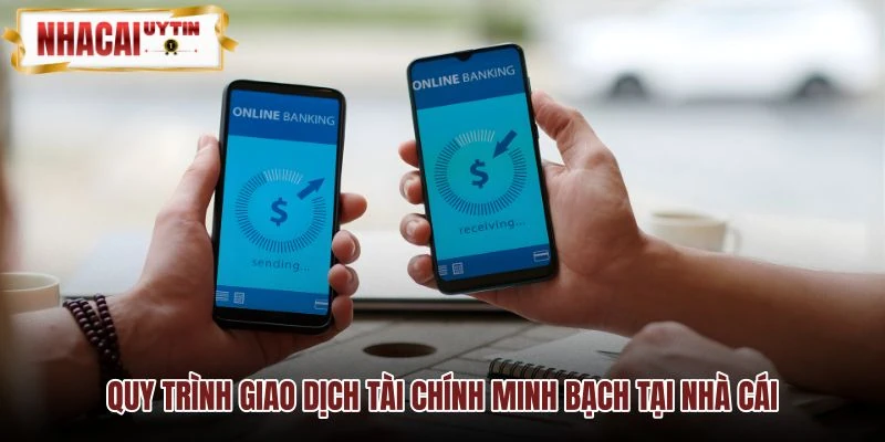 Quy trinh giao dich tai chinh minh bach tai nha cai
