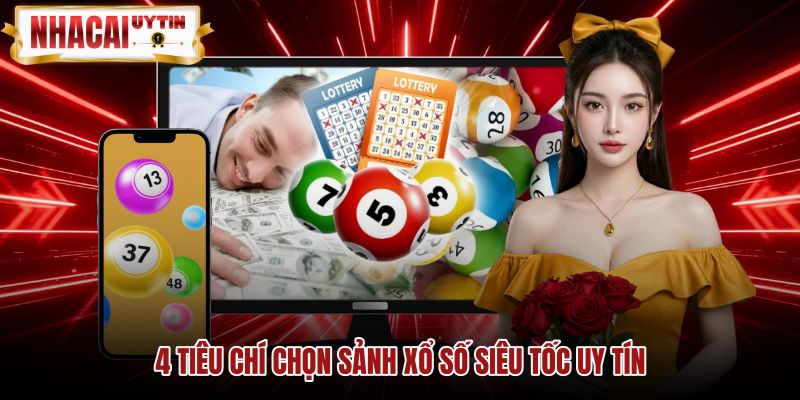 Tiêu chuẩn nhận diện sảnh cược xổ số siêu tốc uy tín