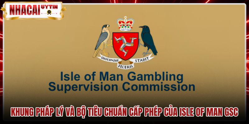 Quy chuẩn cấp phép nghiêm ngặt từ Isle of Man GSC