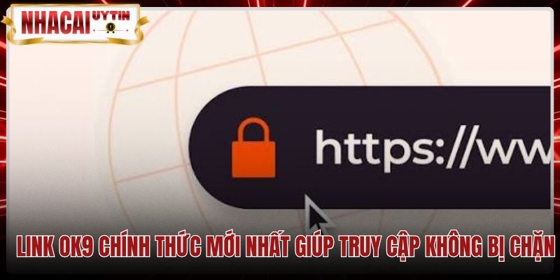 Đường link Ok9 chuẩn xác cùng giải pháp đổi dải DNS