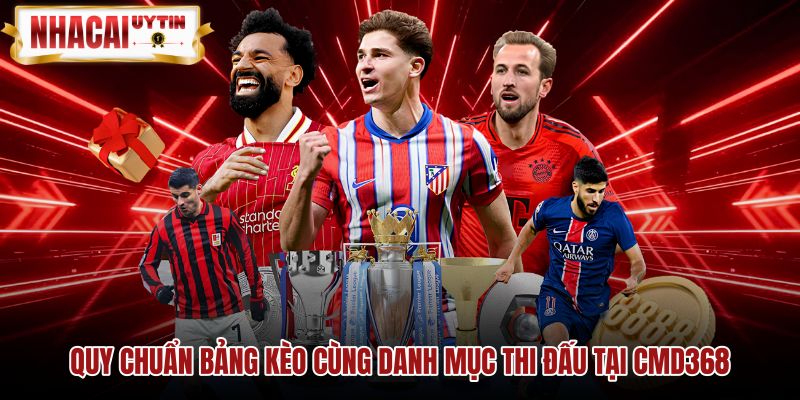 quy-chuan-bang-keo-cung-danh-muc-thi-dau-tai-cmd368 Danh mục thi đấu đa dạng cùng bảng kèo tại CMD368