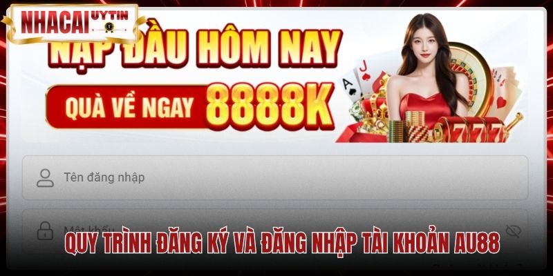 quy-trinh-dang-ky-va-dang-nhap-tai-khoan-au88 Các bước đăng ký tài khoản nhanh chóng trên cổng game Au88